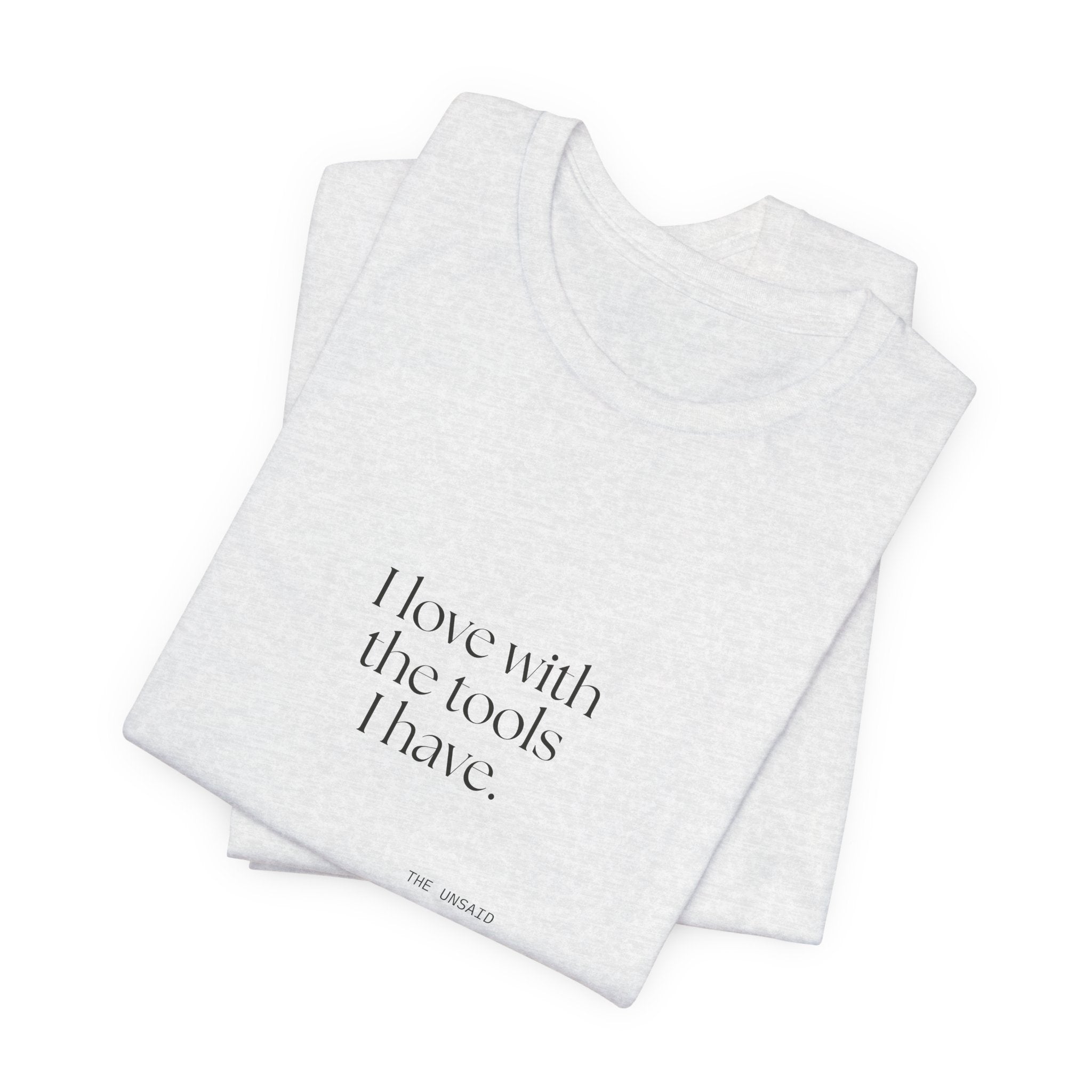 I love with the tools I have - Shirt - For Introverts