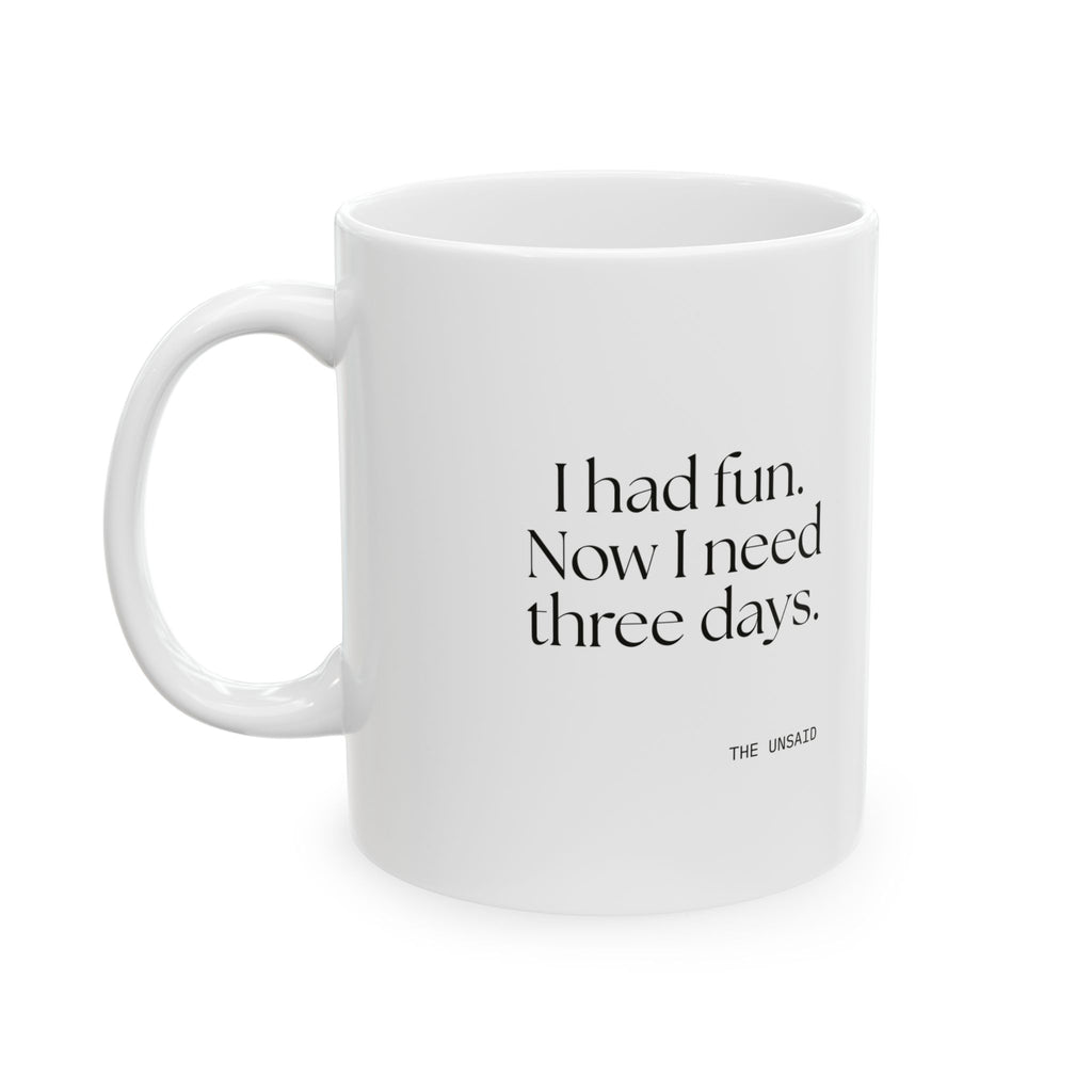 I had fun. Now I need three days - Coffee Mug - For Introverts