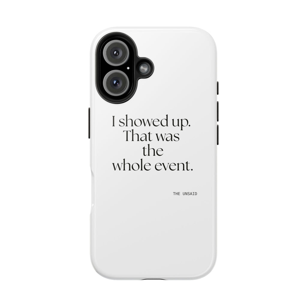 I showed up. That was the whole event - Tough Phone Case - For Introverts