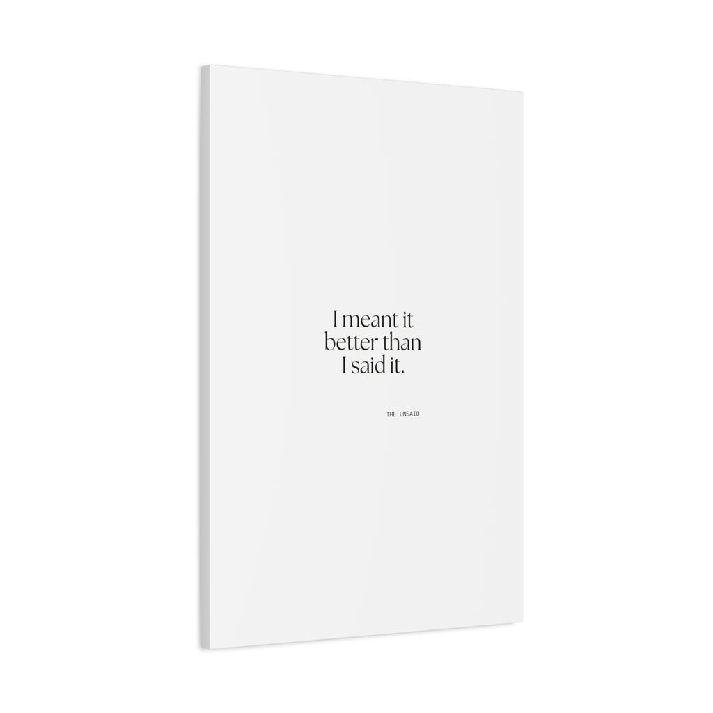 I meant it better than I said it - Canvas Print - For Introverts
