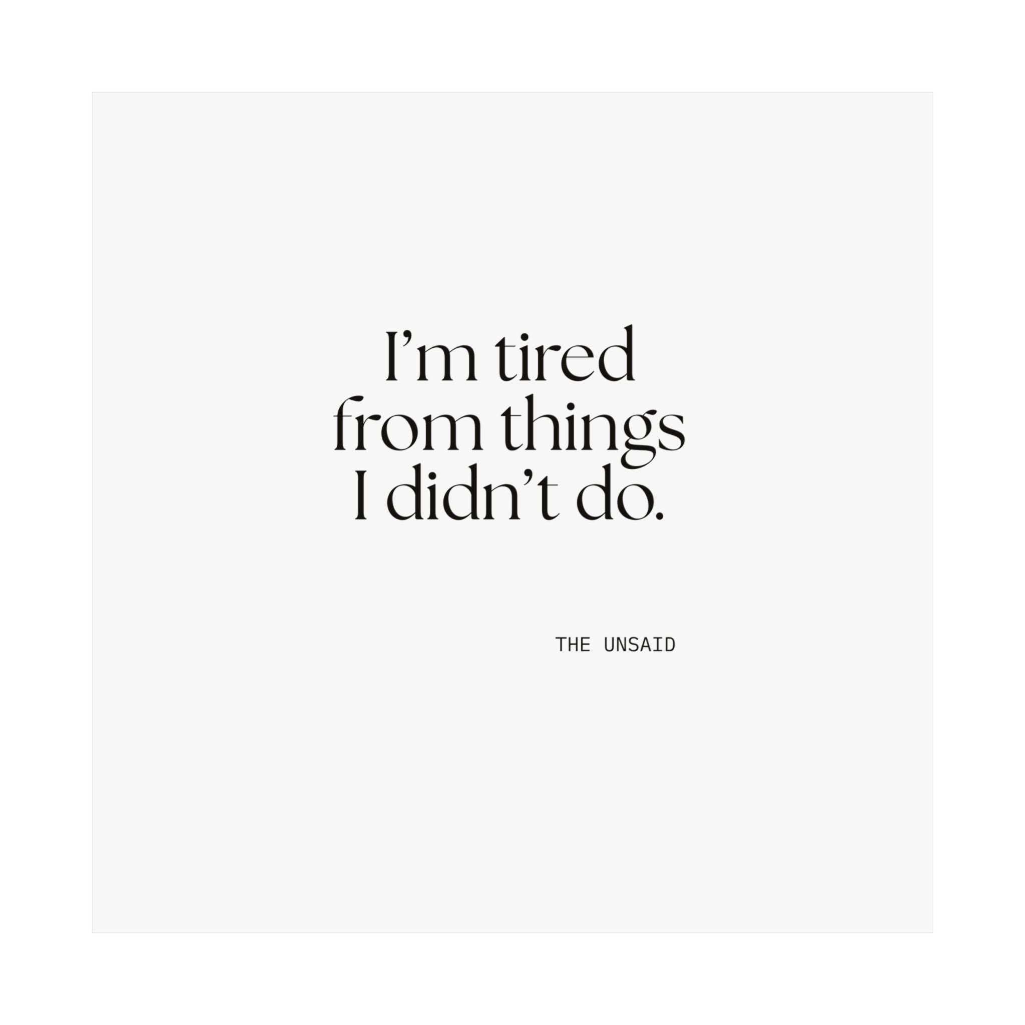 I’m tired from things I didn’t do - Poster - For Tired Days