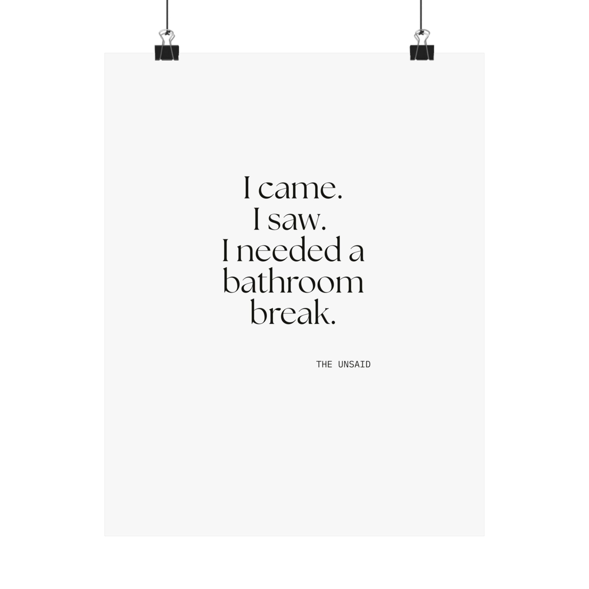 I came. I saw. I needed a bathroom break - Poster - For Introverts