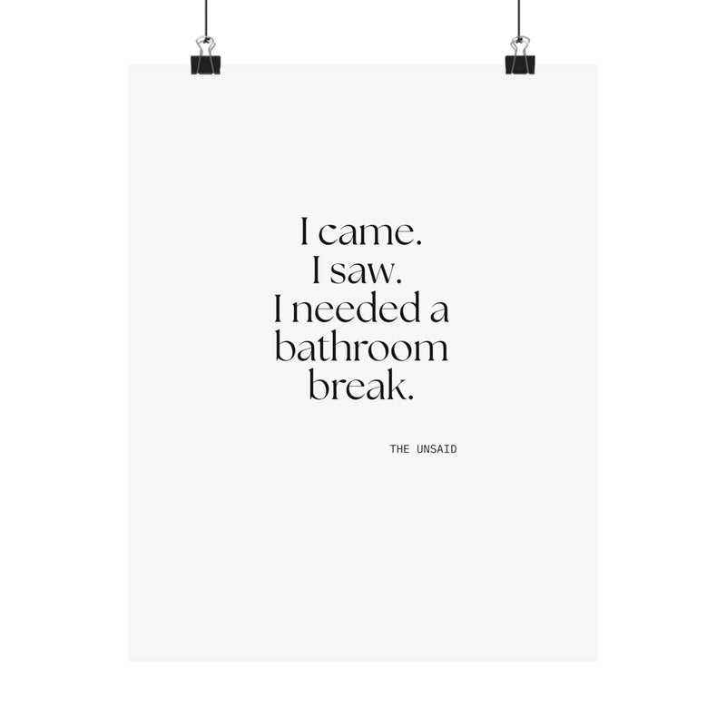 Poster — I came. I saw. I needed a bathroom break.