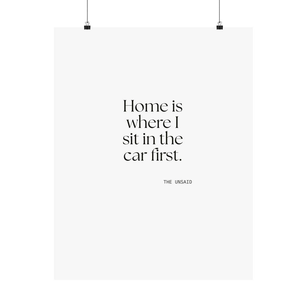 Home is where I sit in the car first - Poster - For Quiet Minds