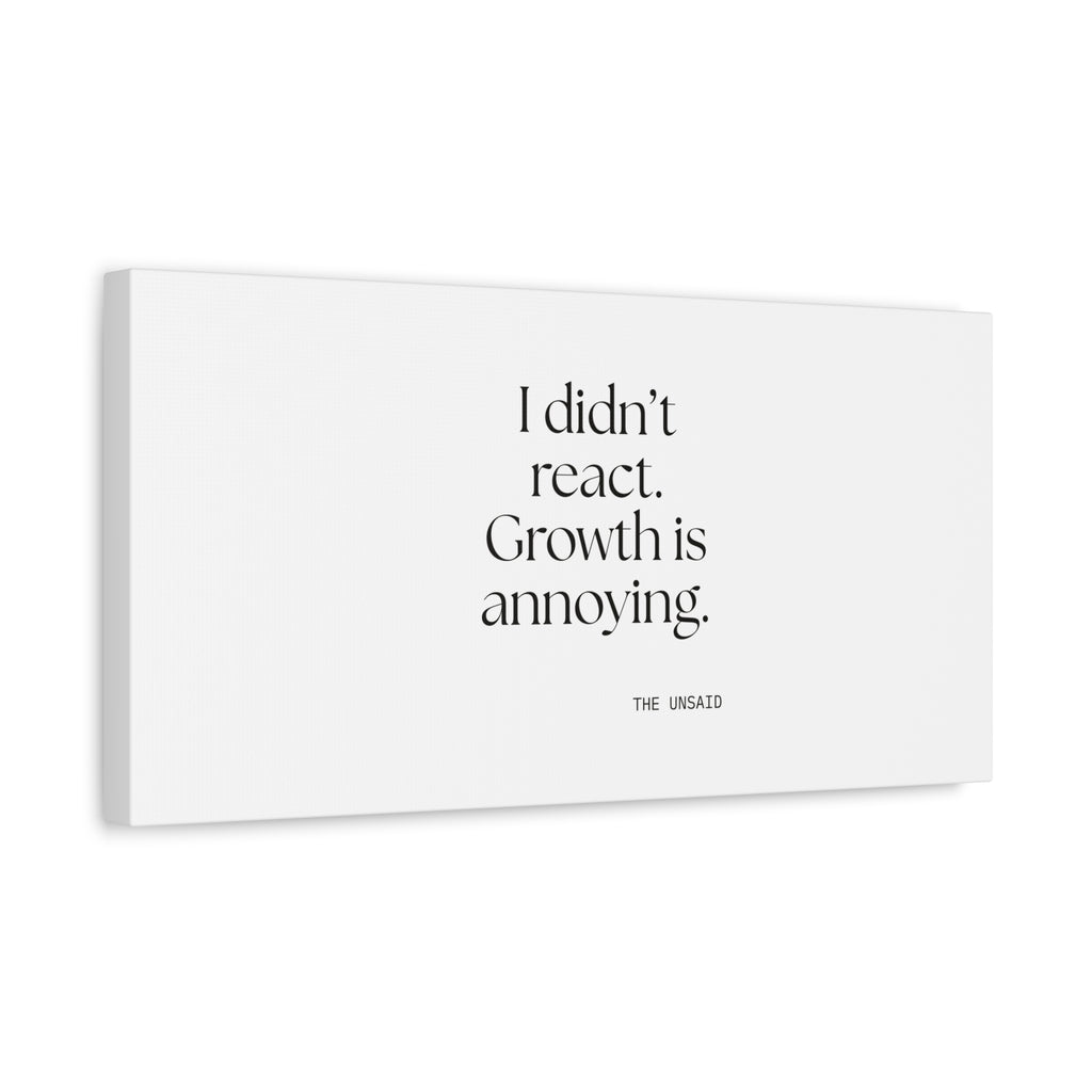 I didn’t react. Growth is annoying - Canvas Print - Dry Humor