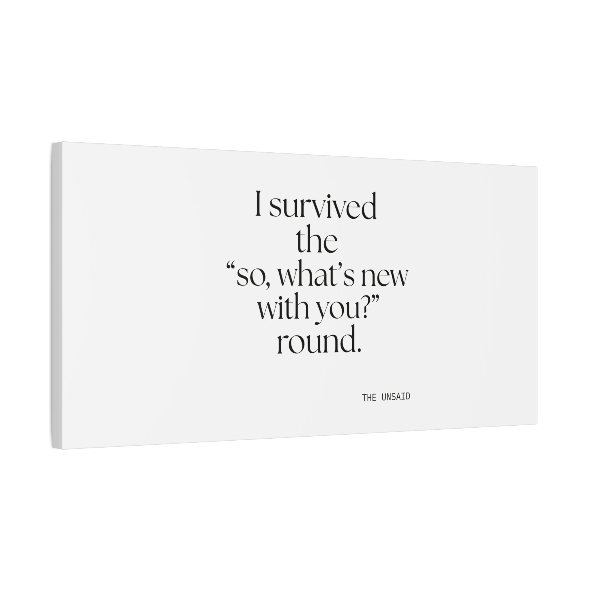 I survived the “so, what’s new with you?” round - Canvas Print - For Someone Who Stays