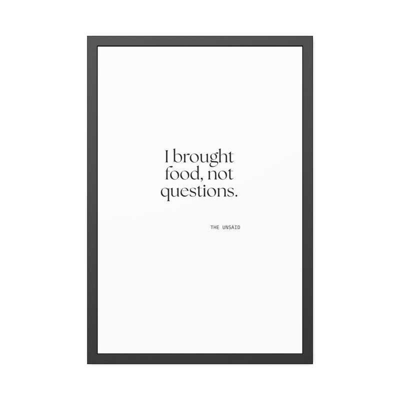 Framed Print — I brought food, not questions.