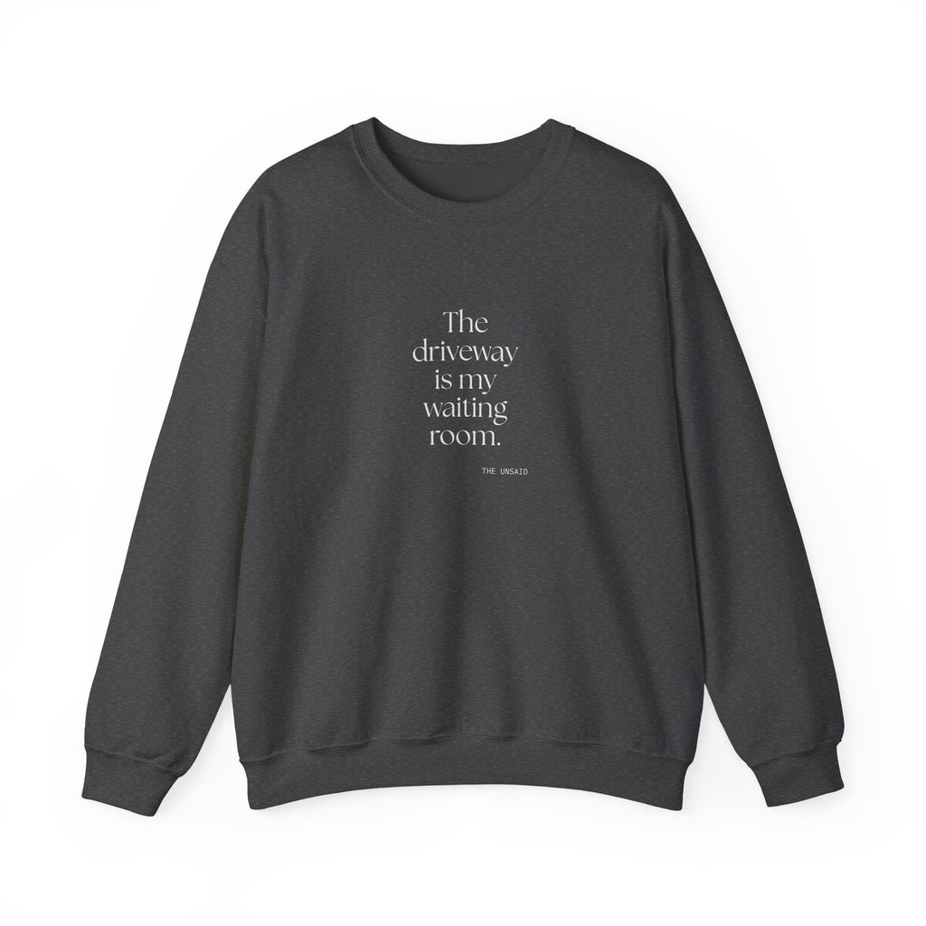 The driveway is my waiting room - Sweatshirt - For Quiet Minds