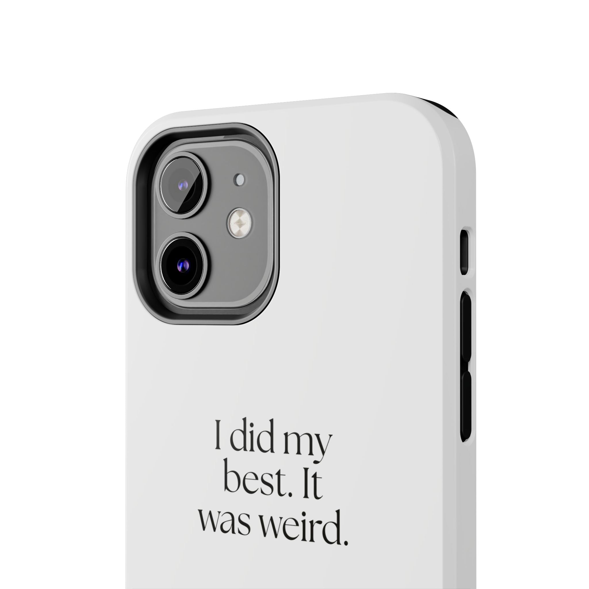 I did my best. It was weird - Tough Phone Case - Dry Humor