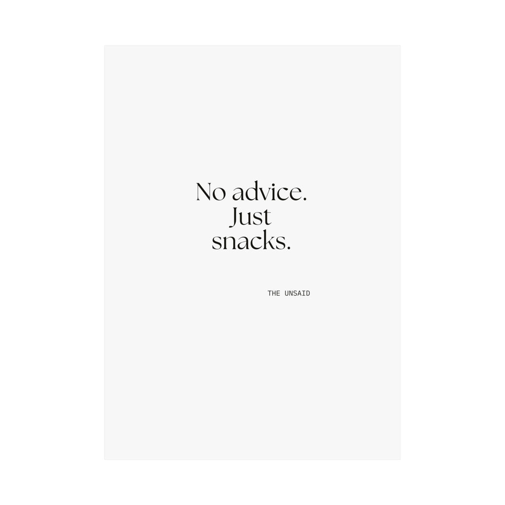 No advice. Just snacks - Poster - For Someone Who Stays