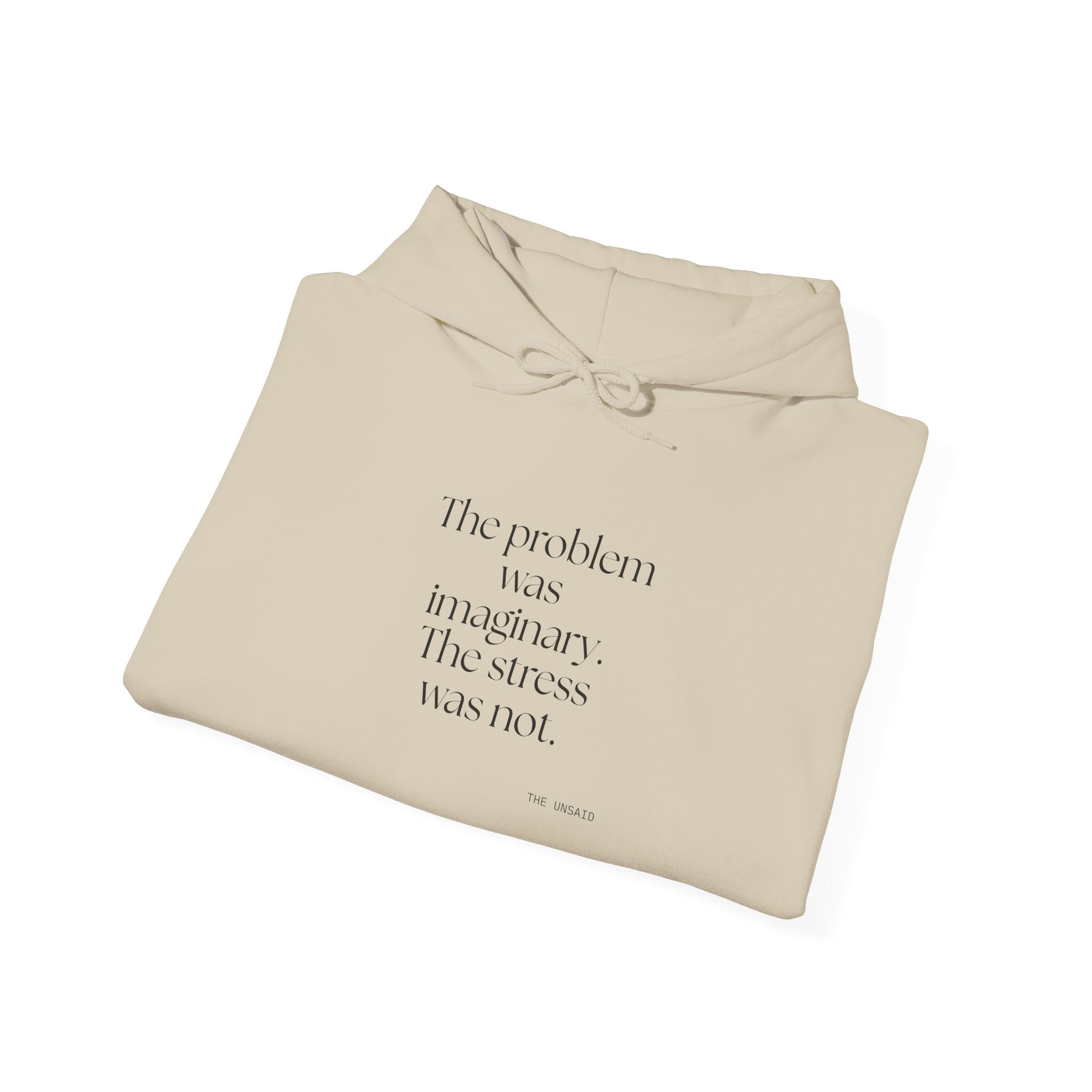 The problem was imaginary. The stress was not - Hoodie - For Overthinkers
