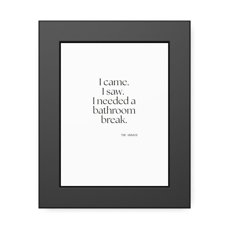 Framed Print — I came. I saw. I needed a bathroom break.