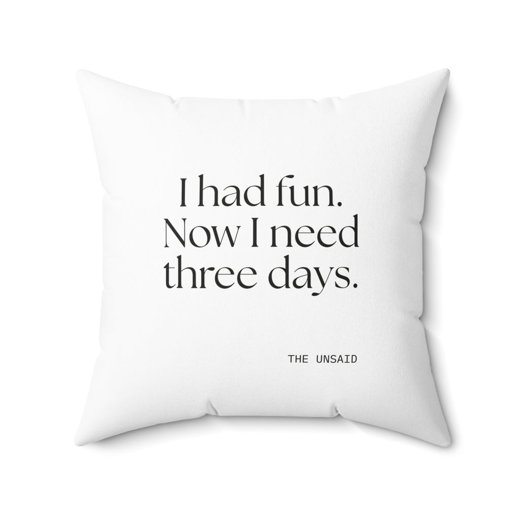 I had fun. Now I need three days - Throw Pillow - For Introverts