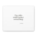 I’m calm until I notice something - Canvas Print - For Overthinkers