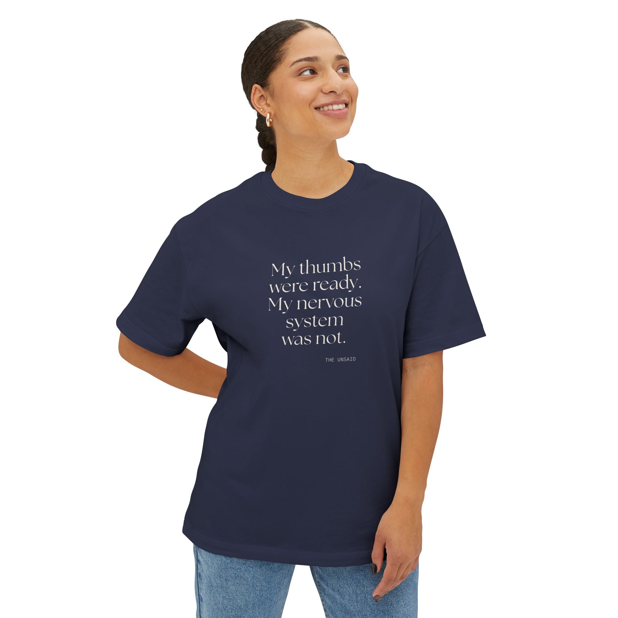 My thumbs were ready. My nervous system was not - Oversized Tee - For Overthinkers