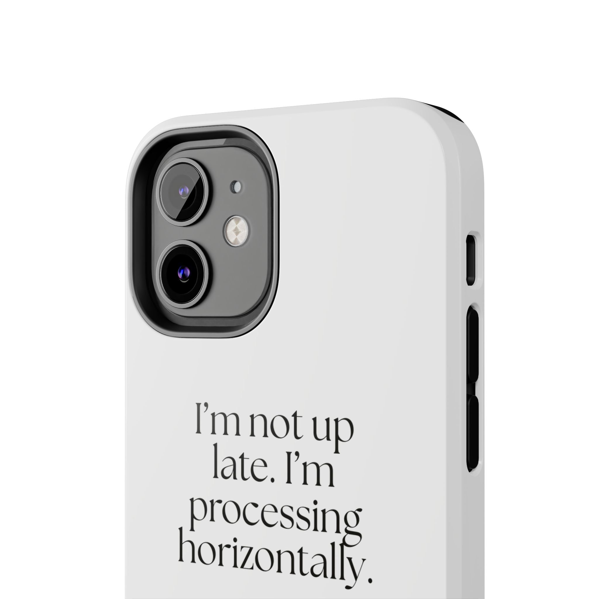 I’m not up late. I’m processing horizontally - Tough Phone Case - For Overthinkers