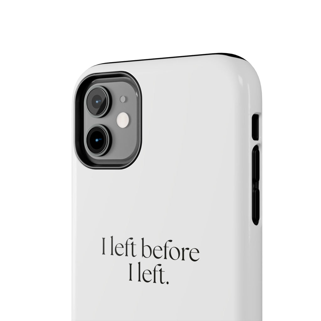 I left before I left - Tough Phone Case - For Introverts