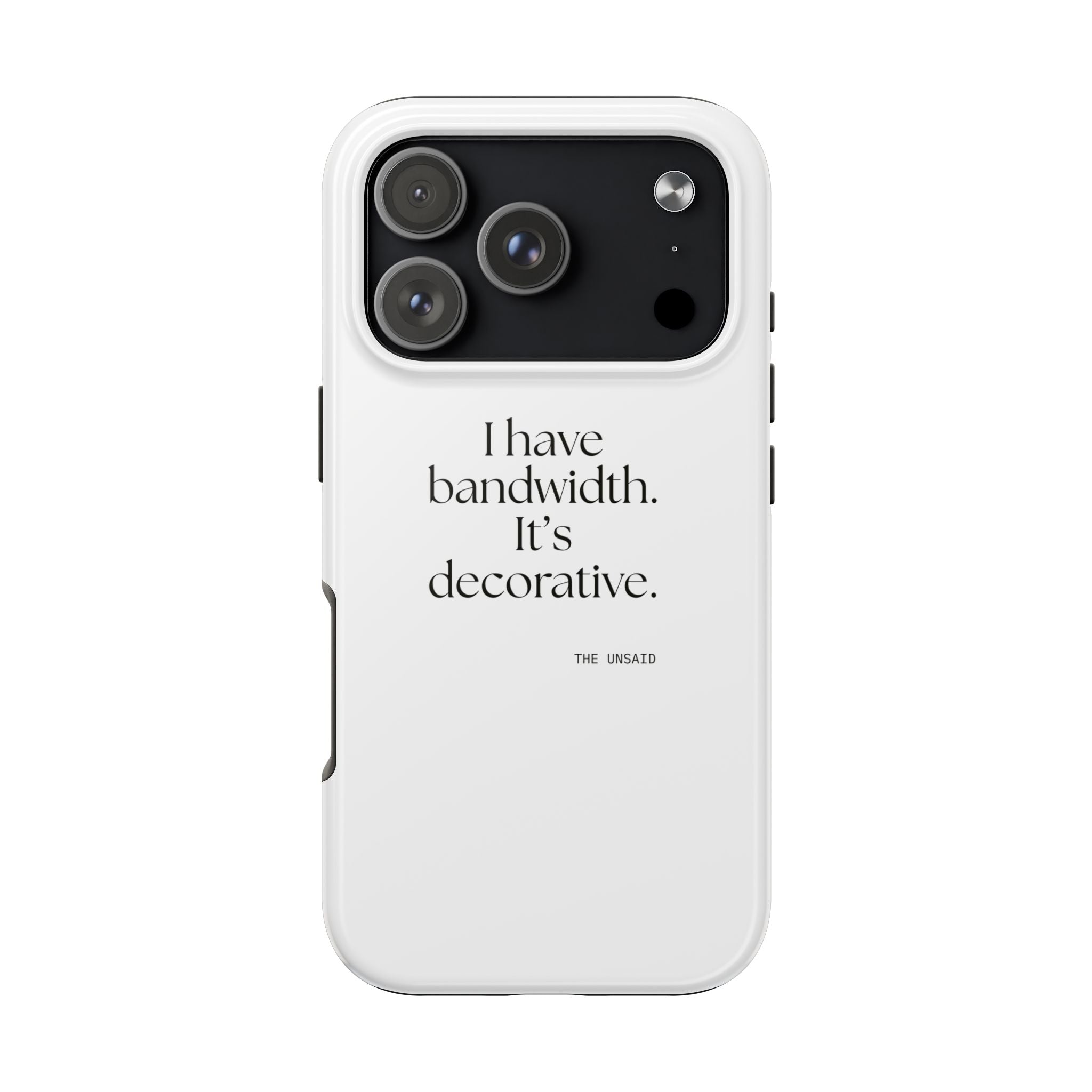 I have bandwidth. It’s decorative - Tough Phone Case - For Tired Days