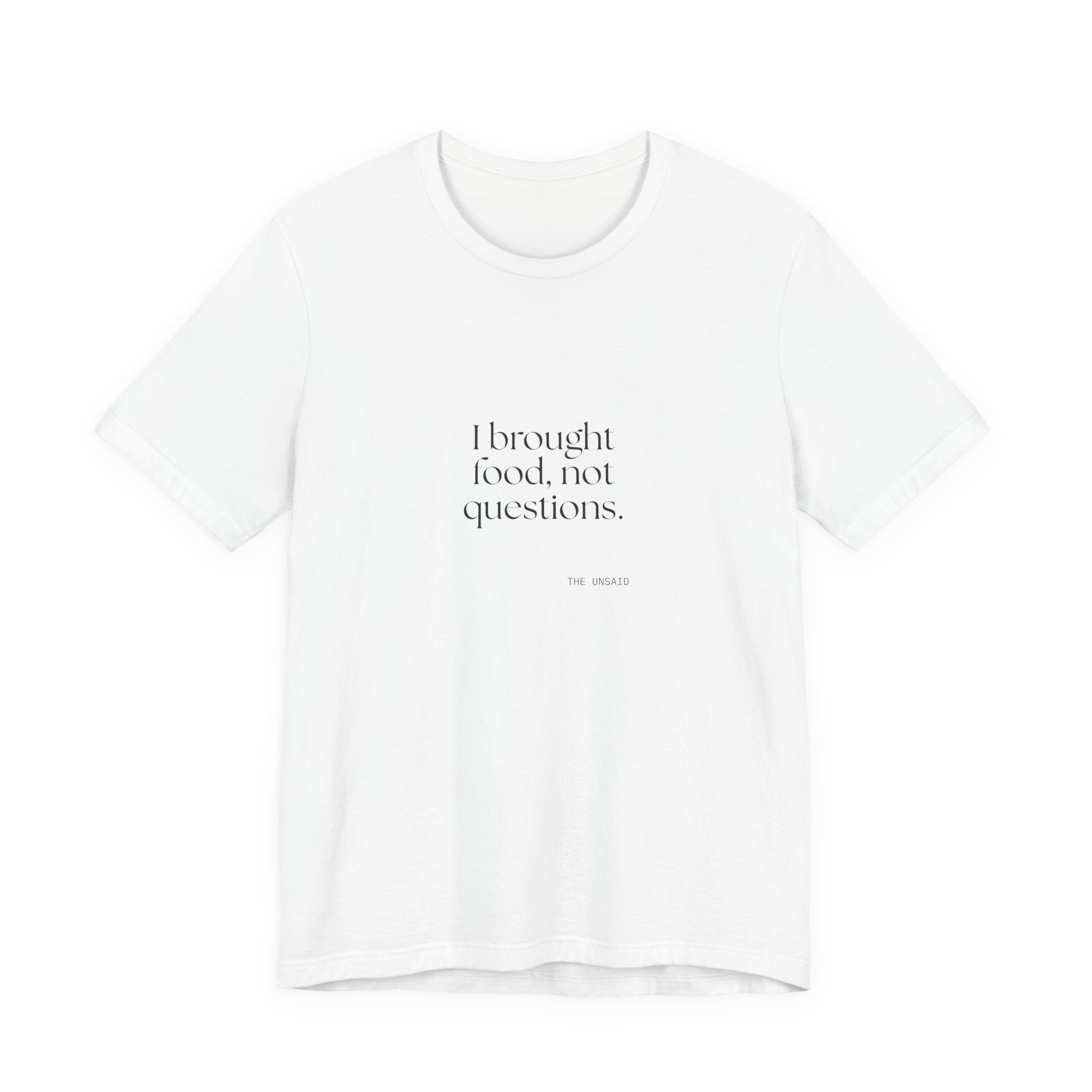 I brought food, not questions - Shirt - For Someone Who Stays