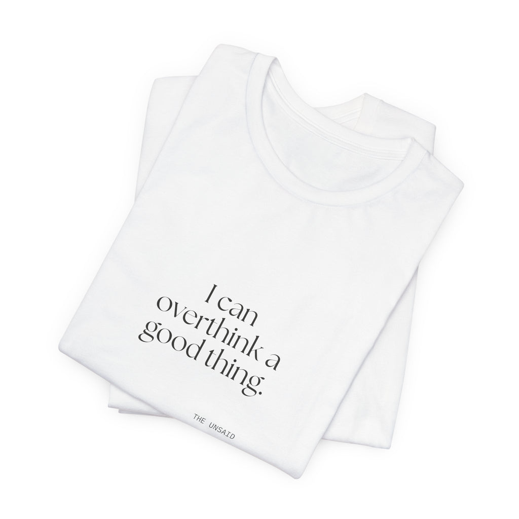 I can overthink a good thing - Shirt - For Introverts