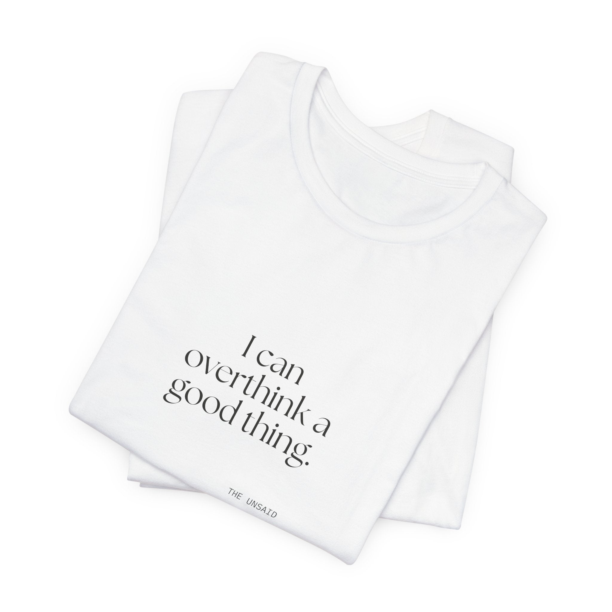 I can overthink a good thing - Shirt - For Introverts