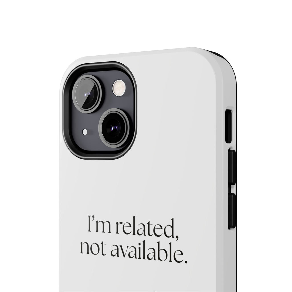 I’m related, not available - Tough Phone Case - For Someone Who Stays