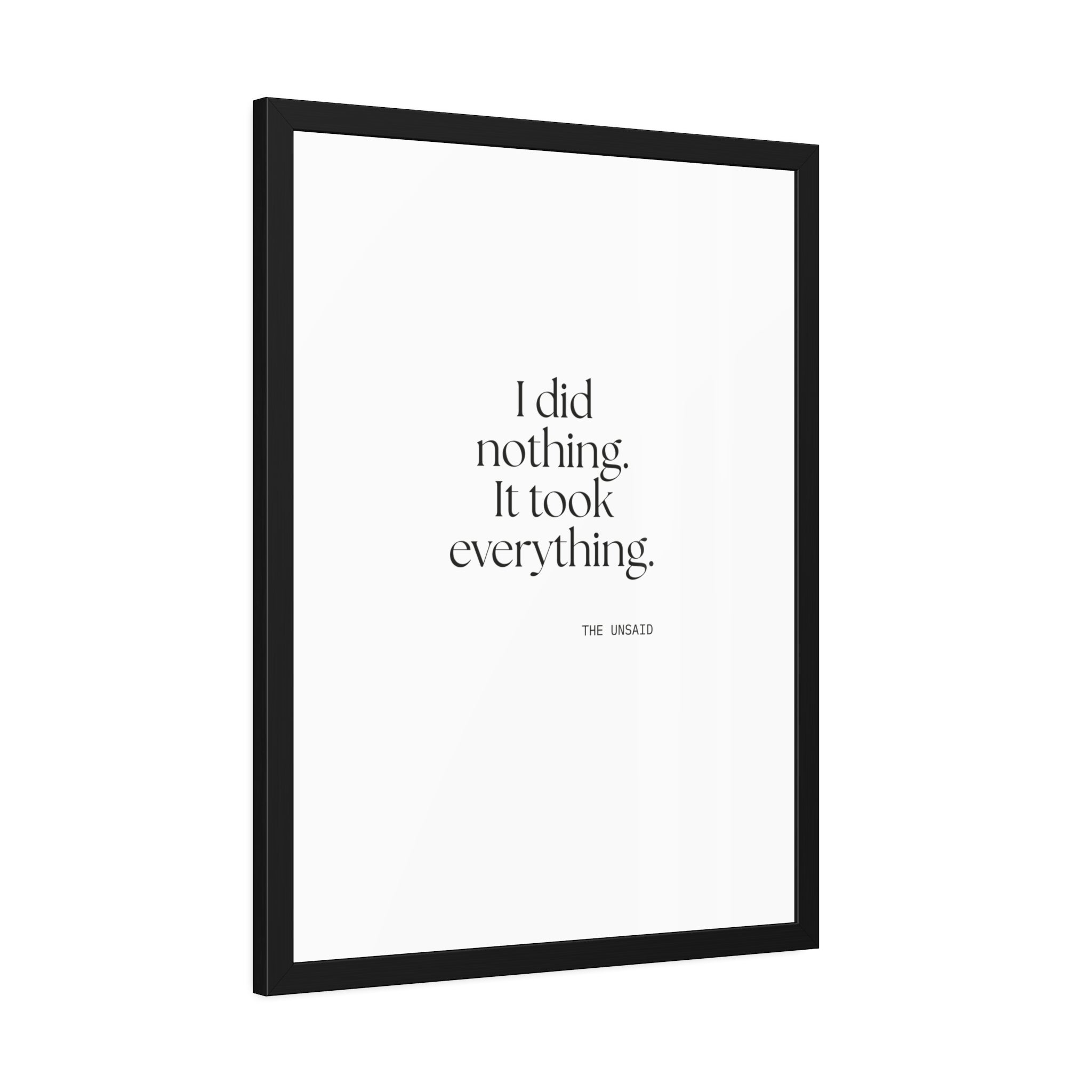 I did nothing. It took everything - Framed Print - For Tired Days
