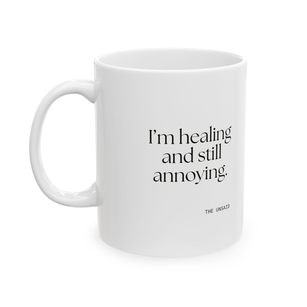 I’m healing and still annoying - Coffee Mug - Dry Humor