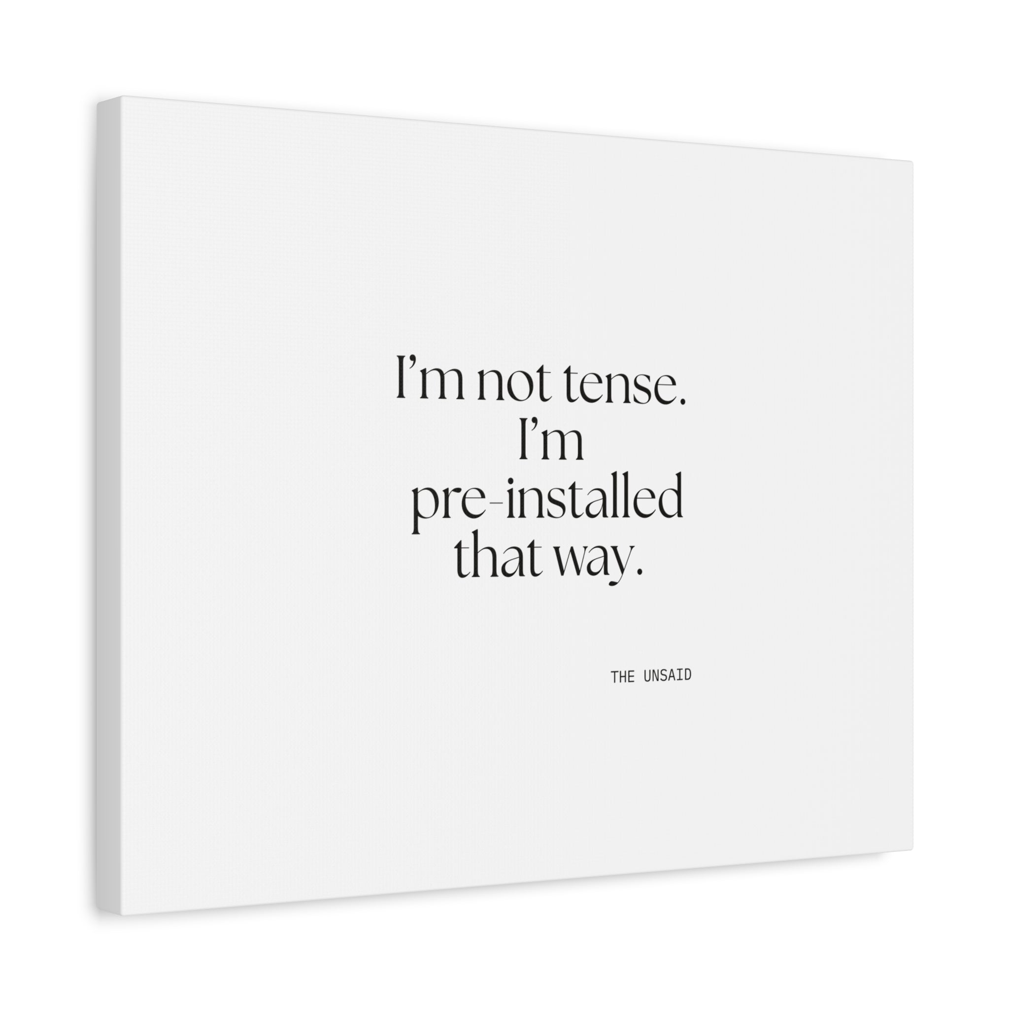 I’m not tense. I’m pre-installed that way - Canvas Print - For Quiet Minds