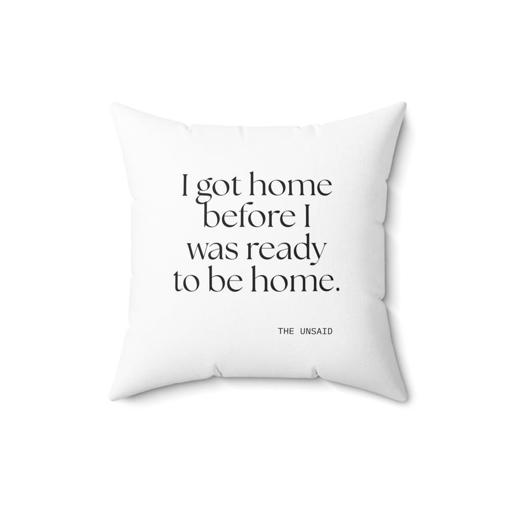 I got home before I was ready to be home - Throw Pillow - For Quiet Minds