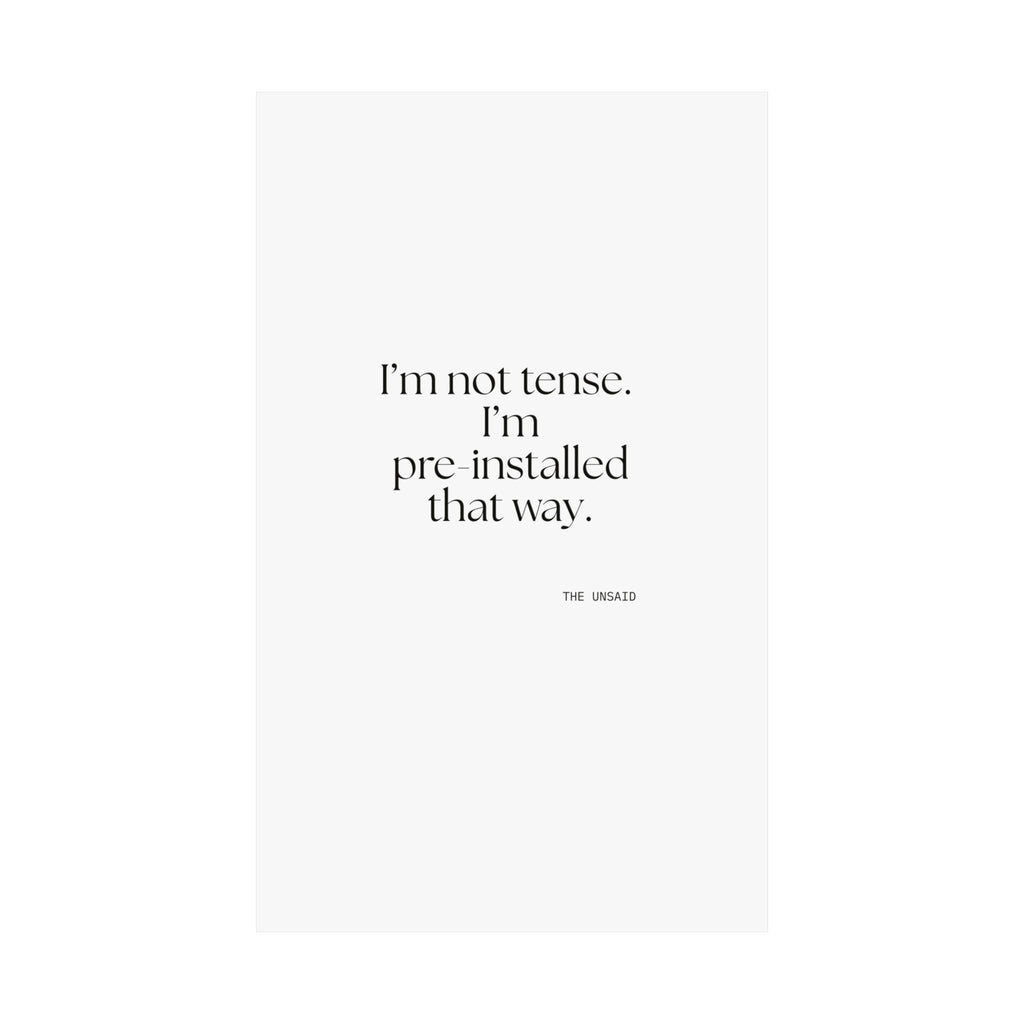 I’m not tense. I’m pre-installed that way - Poster - For Quiet Minds