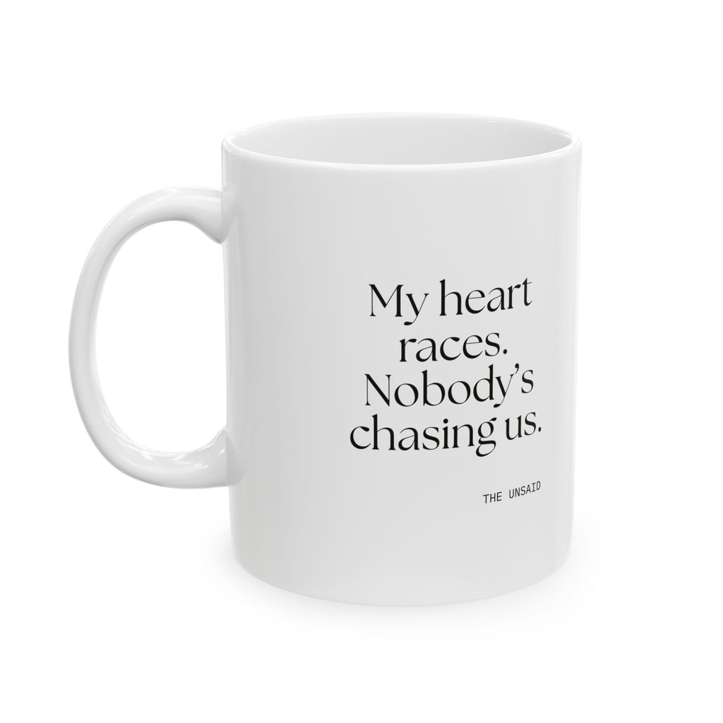 My heart races. Nobody’s chasing us - Coffee Mug - For Quiet Minds
