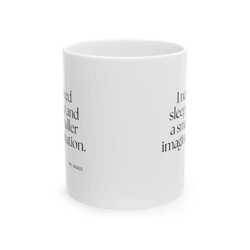 Coffee Mug — I need sleep and a smaller imagination.