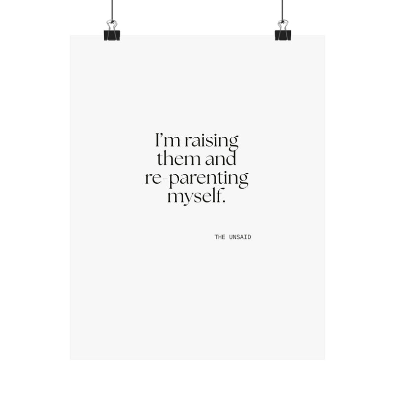 Poster — I’m raising them and re-parenting myself.