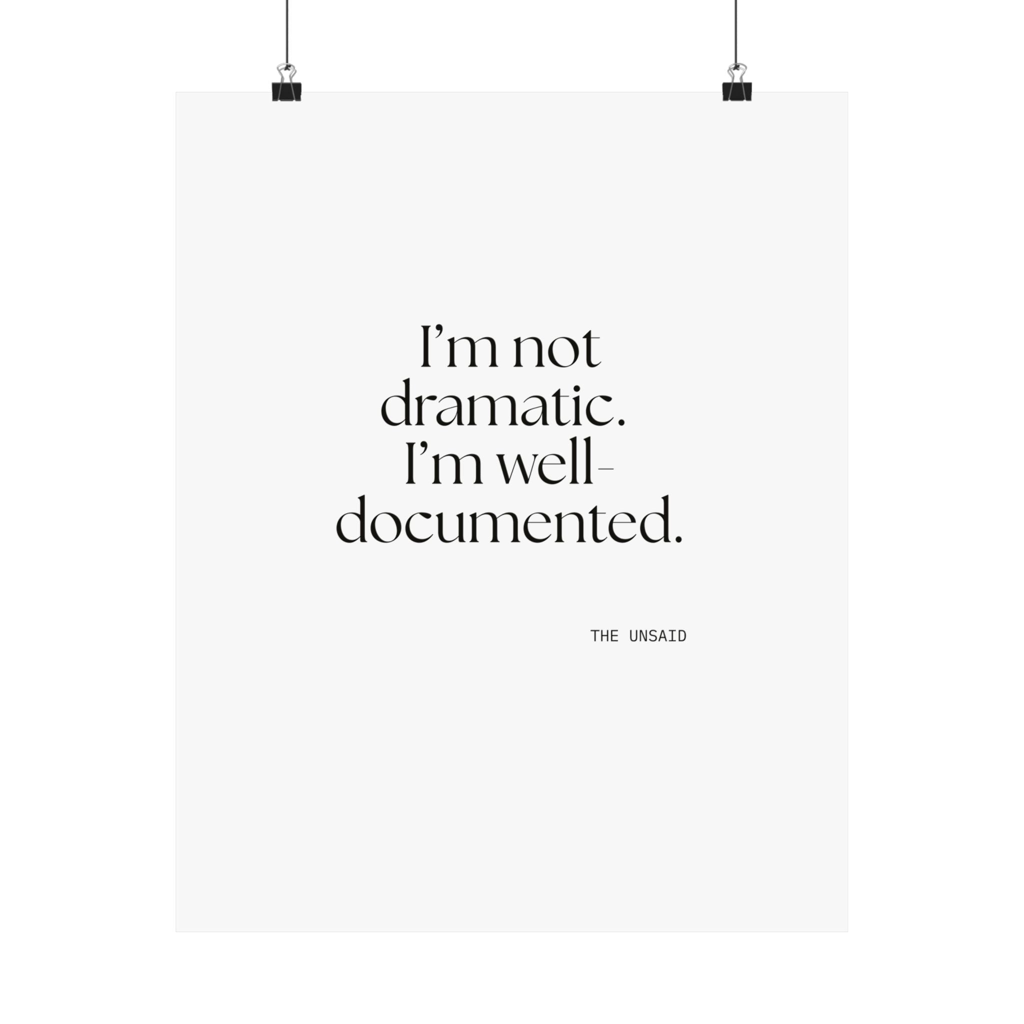 I’m not dramatic. I’m well-documented - Poster - Dry Humor