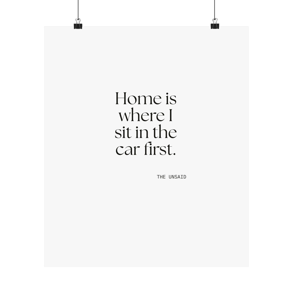 Home is where I sit in the car first - Poster - For Quiet Minds