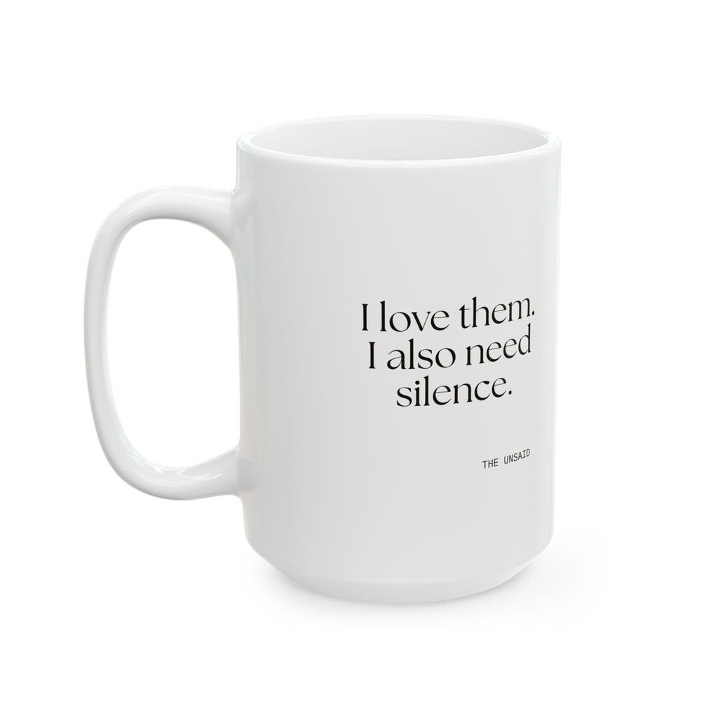 I love them. I also need silence - Coffee Mug - Dry Humor