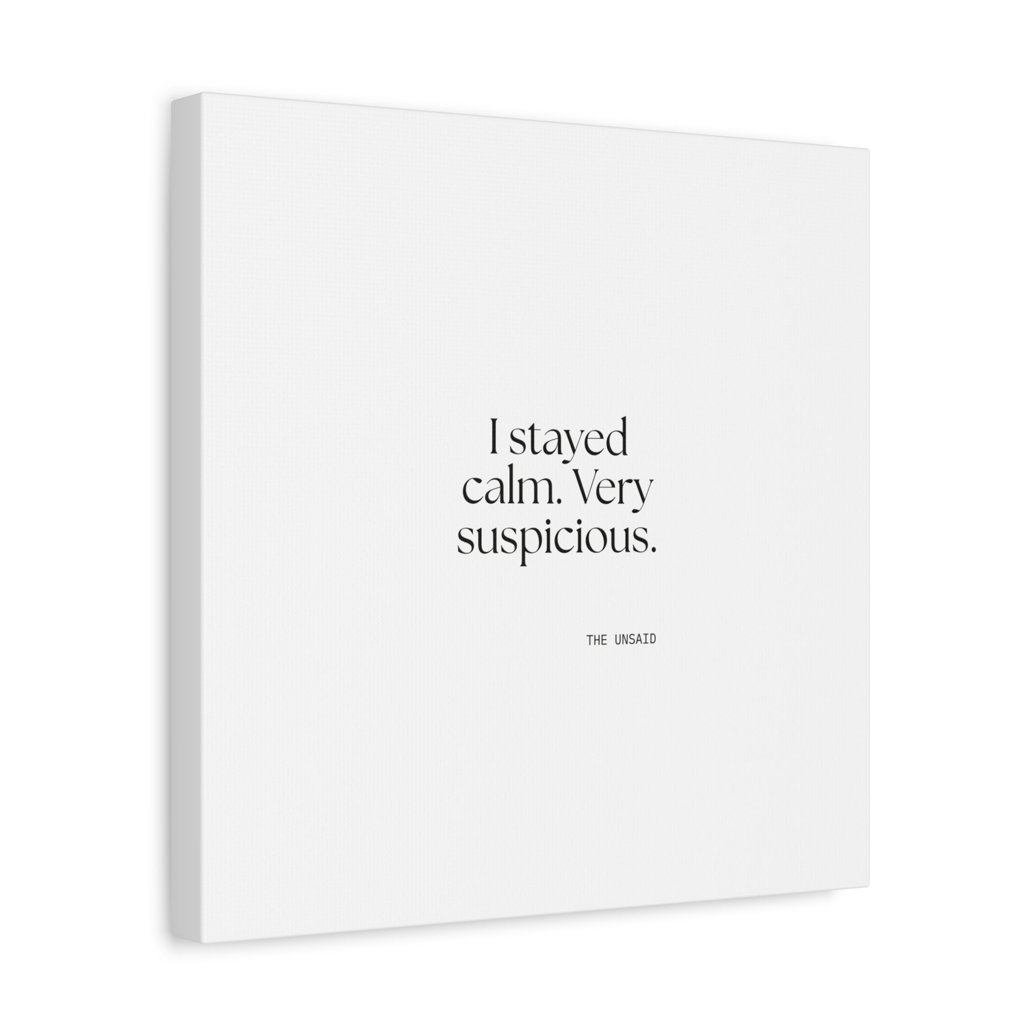I stayed calm. Very suspicious - Canvas Print - Dry Humor