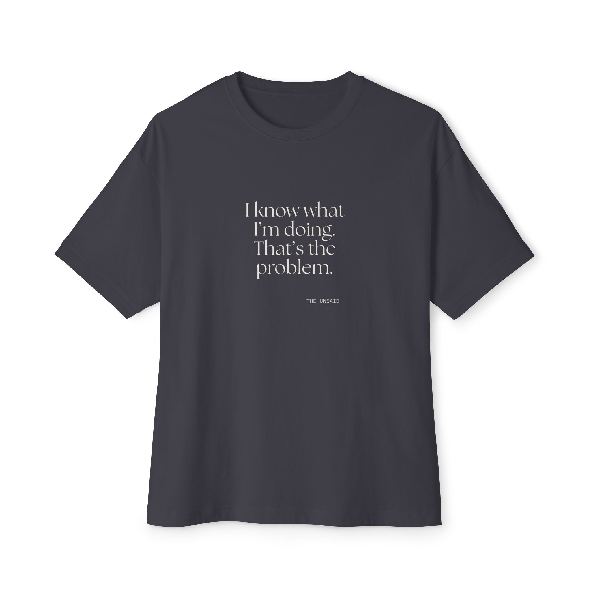 I know what I’m doing. That’s the problem - Oversized Tee - Dry Humor
