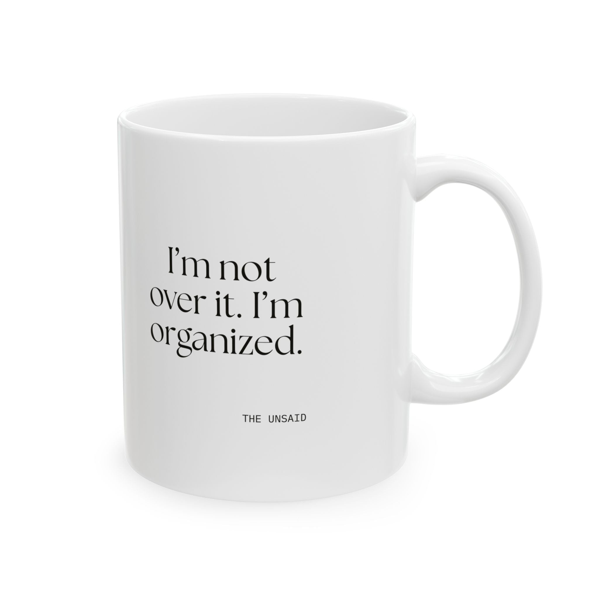 I’m not over it. I’m organized - Coffee Mug - Dry Humor