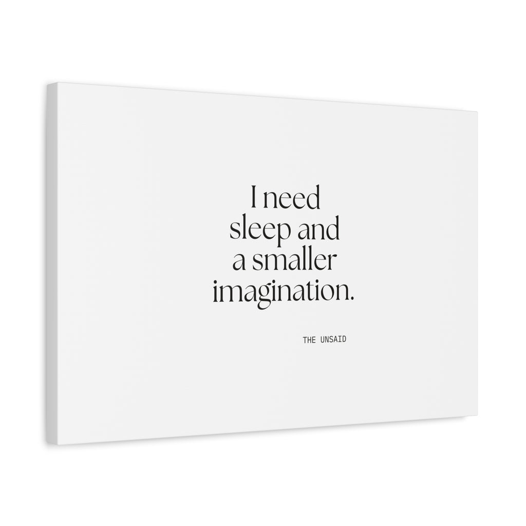 I need sleep and a smaller imagination - Canvas Print - For Overthinkers