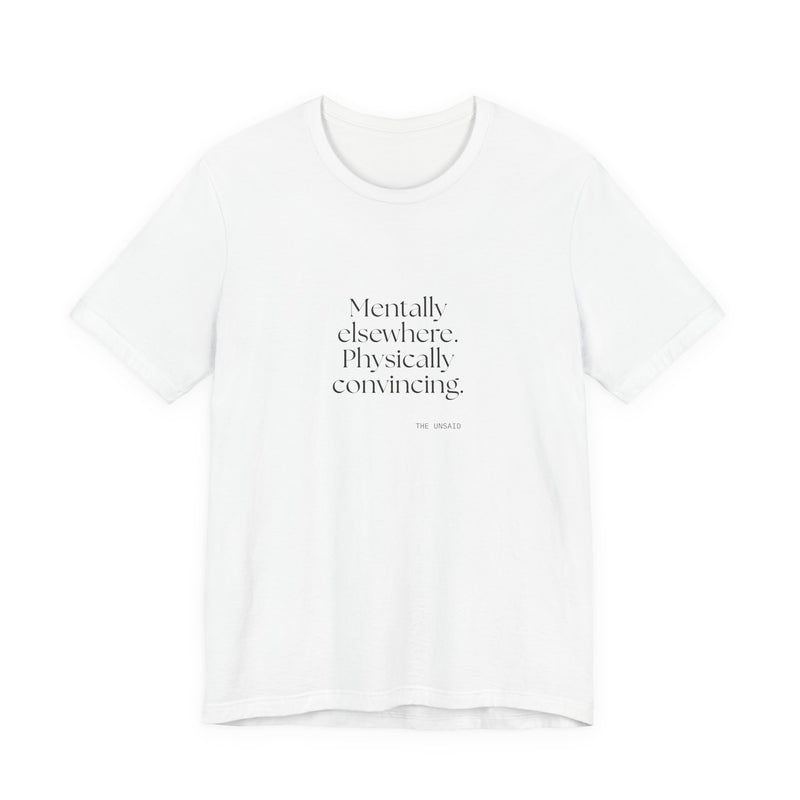 Shirt — Mentally elsewhere. Physically convincing.