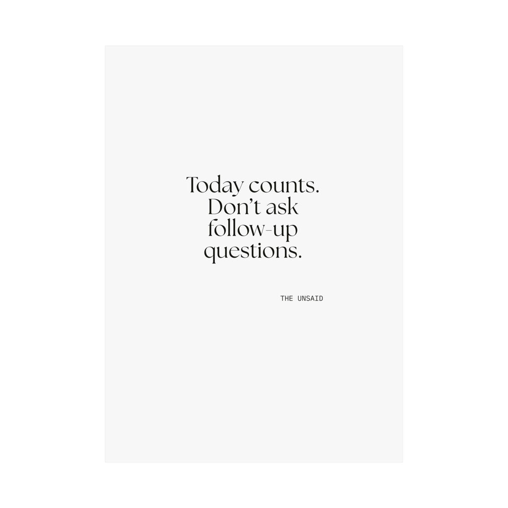 Today counts. Don’t ask follow-up questions - Poster - Dry Humor