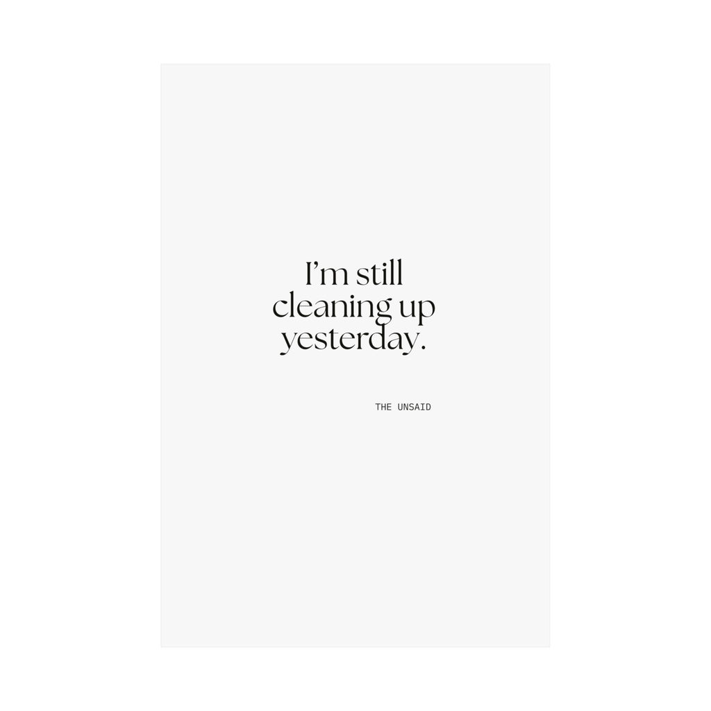 I’m still cleaning up yesterday - Poster - Dry Humor