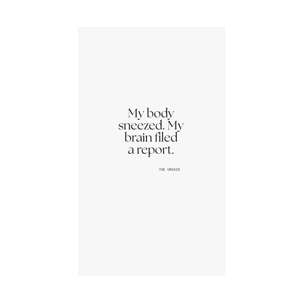 My body sneezed. My brain filed a report - Poster - For Overthinkers