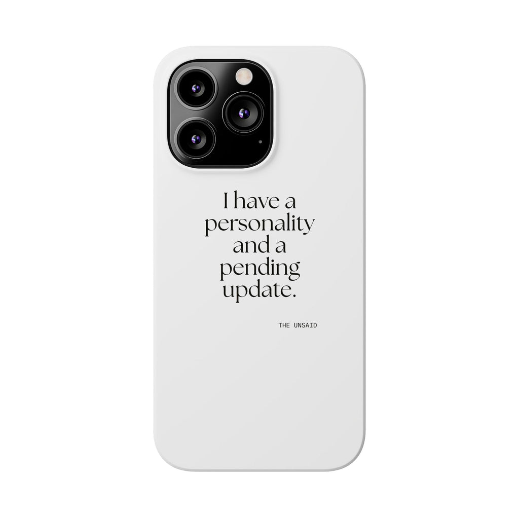 I have a personality and a pending update - Phone Case - Dry Humor