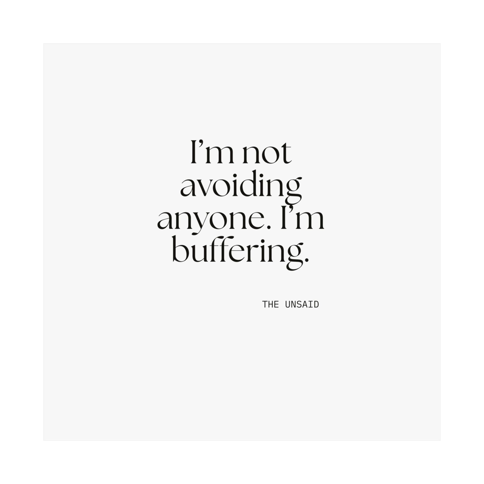 I’m not avoiding anyone. I’m buffering - Poster - For Quiet Minds