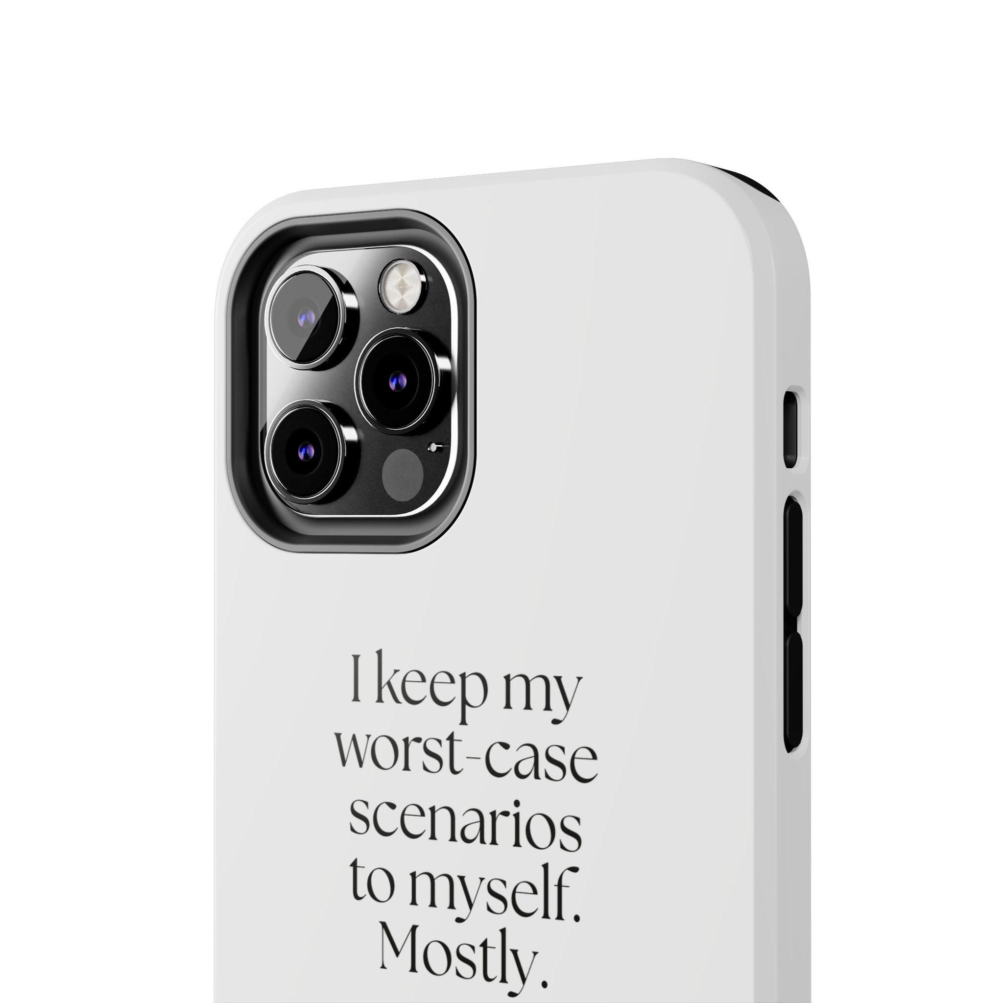 I keep my worst-case scenarios to myself. Mostly - Tough Phone Case - For Introverts