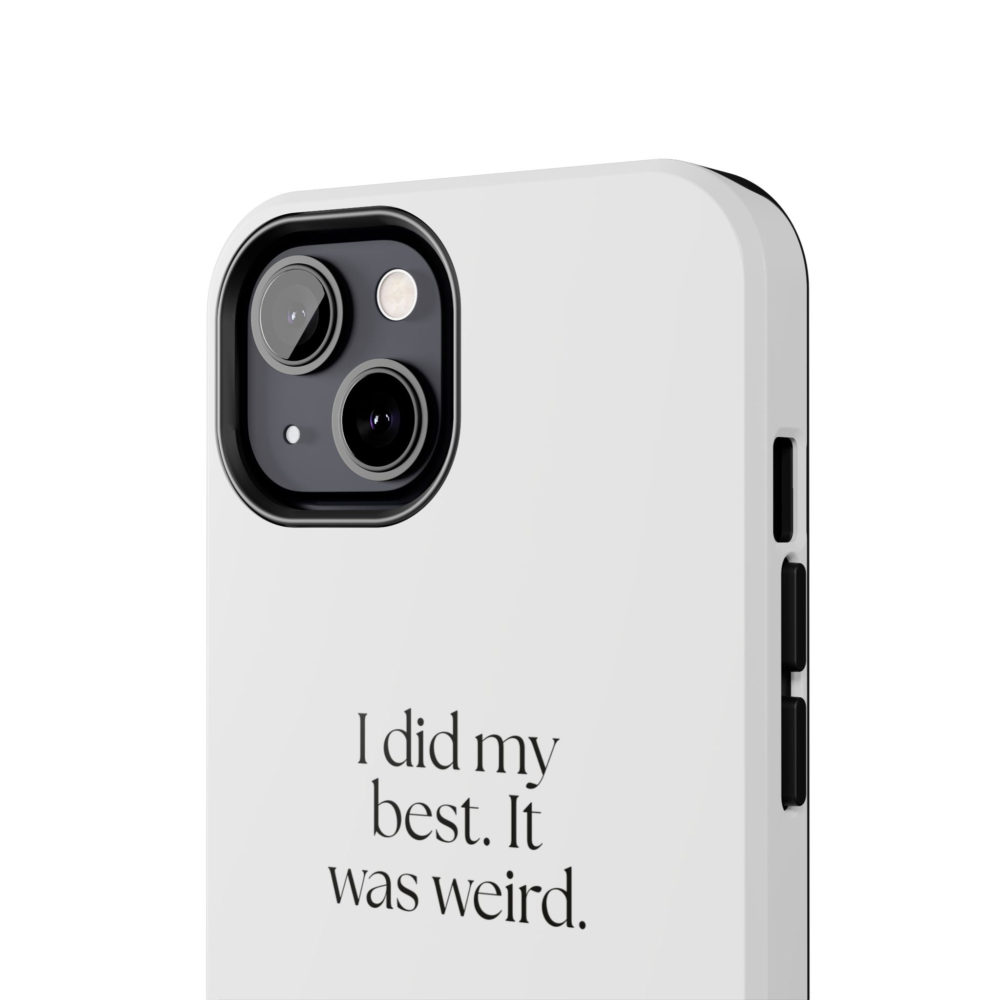 I did my best. It was weird - Tough Phone Case - Dry Humor