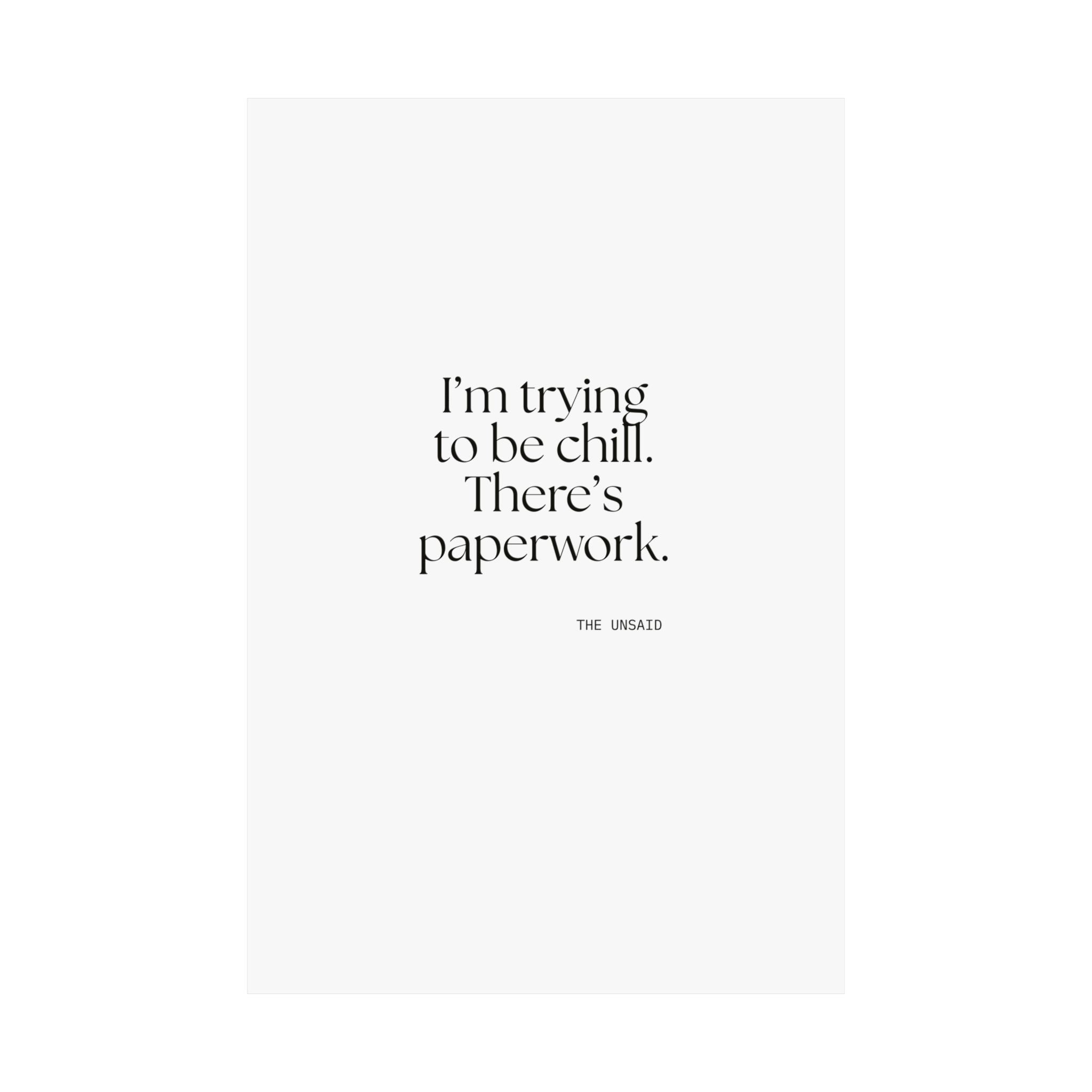 I’m trying to be chill. There’s paperwork - Poster - Dry Humor